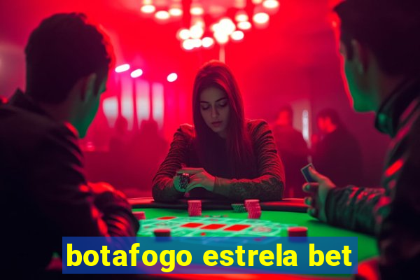 botafogo estrela bet